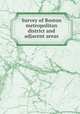 Survey of Boston metropolitan district and adjacent areas, Massachusetts. State Planning Board,Boston (Mass.). City Planning Board,Massachusetts. Metropolitan District Commission 