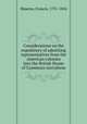 Considerations on the expediency of admitting representatives from the American colonies into the British House of Commons microform, Maseres, Francis, 1731-1824 