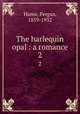 The harlequin opal : a romance. 2, Hume, Fergus, 1859-1932 