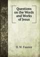 Questions on the Words and Works of Jesus, D. W. Faunce 