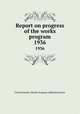 Report on progress of the works program. 1936, United States. Works Progress Administration 