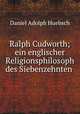Ralph Cudworth; ein englischer Religionsphilosoph des Siebenzehnten ., Daniel Adolph Huebsch 