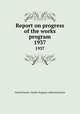 Report on progress of the works program. 1937, United States. Works Progress Administration 