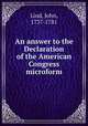 An answer to the Declaration of the American Congress microform, Lind, John, 1737-1781 