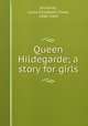 Queen Hildegarde; a story for girls, Richards, Laura Elizabeth Howe, 1850-1943 