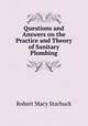 Questions and Answers on the Practice and Theory of Sanitary Plumbing, Robert Macy Starbuck 
