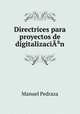 Directrices para proyectos de digitalizaciA?n, Manuel Pedraza 