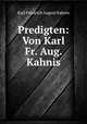 Predigten: Von Karl Fr. Aug. Kahnis, Karl Friedrich August Kahnis 