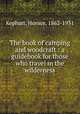 The book of camping and woodcraft : a guidebook for those who travel in the wilderness, Kephart, Horace, 1862-1931 