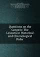 Questions on the Gospels: The Lessons in Historical and Chronological Order ., Joseph Longking , Methodist Episcopal Church Sunday School Union, Sunday School Union, Methodist Book Concern, Methodist Book Concern, G. Lane & P.P . Sandford (Firm), Lane & Tippett, Methodist Episcopal Church 
