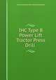 IHC Type B Power Lift Tractor Press Drill, International Harvester Company 