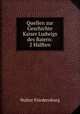 Quellen zur Geschichte Kaiser Ludwigs des Baiern: 2 Halften, Walter Friedensburg 