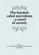 The boudoir cabal microform : a novel of society, Murray, E. C. Grenville (Eustace Clare Grenville), 1824-1881 