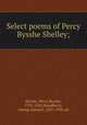 Select poems of Percy Bysshe Shelley;, Shelley, Percy Bysshe, 1792-1822,Woodberry, George Edward, 1855-1930, ed 