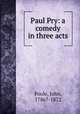 Paul Pry: a comedy in three acts, Poole, John, 1786?-1872 