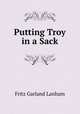 Putting Troy in a Sack., Fritz Garland Lanham 