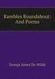 Rambles Roundabout: And Poems, George James de Wilde 