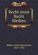 Recht muss Recht bleiben, Bekker, Ernst Immanuel, 1827-1916 