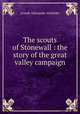 The scouts of Stonewall : the story of the great valley campaign, Altsheler Joseph A 