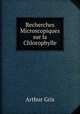 Recherches Microscopiques sur la Chlorophylle, Arthur Gris 