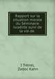 Rapport sur la situation morale du Seminaire israelite suivi de la vie de ., I. Trenel 
