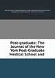 Post-graduate: The Journal of the New York Post-Graduate Medical School and ., New York Post -graduate Medical School and Hospital Clinical Society, Postgraduate Medical School, New York University 