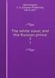 The white slave; and the Russian prince. 3, Henningsen, C. F. (Charles Frederick), 1815-1877 