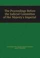 The Proceedings Before the Judicial Committee of Her Majesty