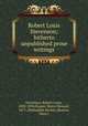 Robert Louis Stevenson; hitherto unpublished prose writings, Stevenson, Robert Louis, 1850-1894,Harper, Henry Howard, 1871-,Bibliophile Society (Boston, Mass.) 