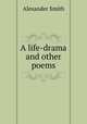 A life-drama and other poems, Smith, Alexander 