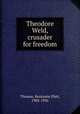 Theodore Weld, crusader for freedom, Thomas, Benjamin Platt, 1902-1956 