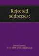 Rejected addresses:, [Smith, James], 1775-1839. [from old catalog] 