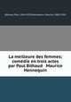 La meilleure des femmes; comedie en trois actes par Paul Bilhaud & Maurice Hennequin, Paul Bilhaud 