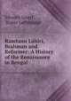 Ramtanu Lahiri, Brahman and Reformer: A History of the Renaissance in Bengal ., Sibnath Sastri , Roper Lethbridge 