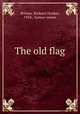 The old flag, Wilmer, Richard Hooker, 1918-, former owner 