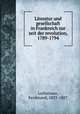 Literatur und gesellschaft in Frankreich zur zeit der revolution, 1789-1794, Lotheissen, Ferdinand, 1833-1887 
