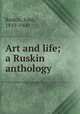 Art and life; a Ruskin anthology, Ruskin, John, 1819-1900 