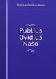 Publius Ovidius Naso, Publius Ovidius Naso 
