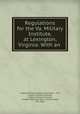 Regulations for the Va. Military Institute, at Lexington, Virginia: With an ., Virginia Military Institute (Lexington , Va.), Virginia Military Institute , Virginia Military Institute, United States War Dept, United States, War Dept 