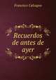 Recuerdos de antes de ayer., Francisco Calcagno 