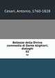 Bellezze della Divina commedia di Dante Alighieri; dialoghi. 02, Cesari, Antonio, 1760-1828 