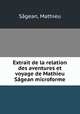 Extrait de la relation des aventures et voyage de Mathieu Sagean microforme, Mathieu Sagean 