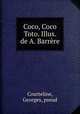 Coco, Coco & Toto. Illus. de A. Barrere, Courteline, Georges, pseud 