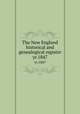 The New England historical and genealogical register. yr.1847, Waters, Henry F. (Henry Fritz-Gilbert). Genealogical gleanings in England,New England Historic Genealogical Society,New England Historic Genealogical Society. Proceedings 