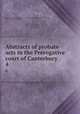 Abstracts of probate acts in the Prerogative court of Canterbury. 4, Church of England. Province of Canterbury. Prerogative Court. cn,Matthews, John. cn,Matthews, George F 