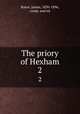 The priory of Hexham. 2, Raine, James, 1830-1896, comp. and ed 