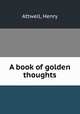 A book of golden thoughts, Attwell, Henry 