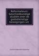 Reformateurs: Geschiedkundige studien over de godsdienstige bewegingen uit ., Cornelis Bonnes Hylkema 