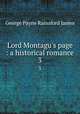 Lord Montagu`s page : a historical romance. 3, G. P. James 