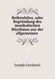 Reihenlehre, oder Begrundung des musikalischen Rhythmus aus der allgemeinen ., Joseph Gersbach 